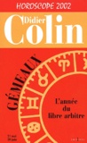 Didier Colin - Gemeaux, L'Annee Du Libre-Arbitre. Horoscope 2002.