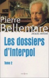 Pierre Bellemare - Les dossiers d'Interpol - Tome 2.