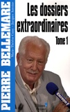 Pierre Bellemare et Jacques Antoine - Les dossiers extraordinaires Tome 1 : .