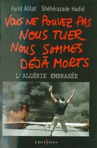 Farid Alilat et Shéhérazade Hadid - Vous ne pouvez pas nous tuer, nous sommes déjà morts ! - Algérie embrasée.