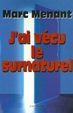 Marc Menant - J'ai vécu le surnaturel.