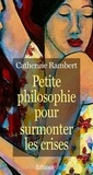 Catherine Rambert - Petite philosophie pour surmonter les crises.