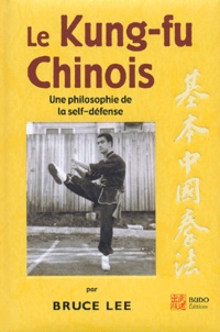 Bruce Lee - Le Kung-Fu Chinois. Une Philosophie De La Self-Defense.