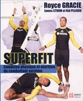 Royce Gracie et James Strom - Superfit - Condition physique et nutrition pour le combattant extrême.