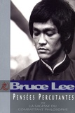 Bruce Lee - Pensées Percutantes - La sagesse du combattant philosophe.