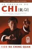Kam-Chuen Lam - Le pouvoir du chi - Développer son potentiel corps-esprit.