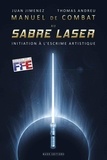 Juan Jimenez et Thomas Andreu - Manuel de combat au sabre-laser - Initiation à l'escrime artistique.