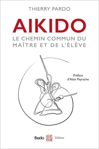 Thierry Pardo - Aïkido - Le chemin commun du maître et de l'élève.