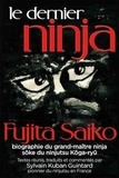Fujita Saiko et Sylvain Guintard - Le Dernier Ninja - Fujita Saiko, biographie du grand maître ninja Soke du ninjutsu koga-ryû.