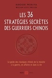 Hiroshi Moriya et William Scott Wilson - Les 36 stratégies secrètes des guerriers chinois - Le guide des classiques chinois de la réussite à la guerre, en affaires et dans la vie.