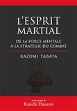 Kazumi Tabata - L'esprit martial - De la force mentale à la stratégie du combat.
