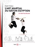Adel Paul Boulad - L'art martial du bâton égyptien - Guide pratique.