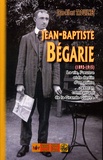 Jean-Albert Trouilhet - Jean-Baptiste Bégarie (1892-1915) - La vie, l'oeuvre et le destin d'un poète gascon combattant de la Grande Guerre.