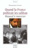 Françoise Caussé - Quand la France préférait les taliban - Massoud in memoriam.