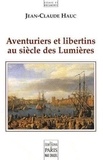 Jean-Claude Hauc - Aventuriers et libertins au siècle des Lumières.