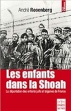 André Rosenberg - Les enfants dans la Shoah - La déportation des enfants juifs et tsiganes de France.