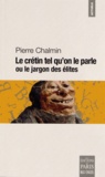 Pierre Chalmin - Le crétin tel qu'on le parle ou le jargon des élites.