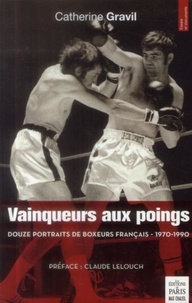 Catherine Gravil - Vainqueurs aux poings - Douze portraits de boxeurs français (1970-1990).