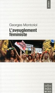Georges Montcriol - L'aveuglement féministe.