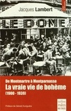 Jacques Lambert - De Montmartre à Montparnasse - La vraie vie de bohême (1900-1939).