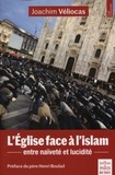 Joachim Véliocas - L'Eglise face à l'Islam - Entre naïveté et lucidité.