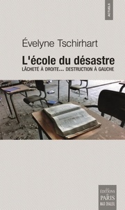 Evelyne Tschirhart - L'école du désastre - Lâcheté à droite... destruction à gauche.