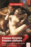 Pierre Darmon - Femme détestée, femme célebrée - Misogynie et féminisme en France du XVIe au XIXe siècle.