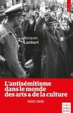 Jacques Lambert - L'antisémitisme dans le monde des arts et de la culture (1900-1945).