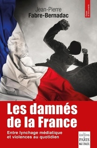 Jean Pierre Fabre-Bernadac - Les damnés de la France - Le lynchage des mal-pensants.