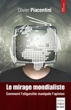 Olivier Piacentini - Le mirage mondialiste - Comment l'oligarchie manipule l'opinion.