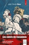 Jean-Claude Hauc - Les valets de Casanova - Suivi de Louis de Castelbajac, rival de Casanova.