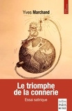 Yves Marchand - Le triomphe de la connerie - Essai satirique.