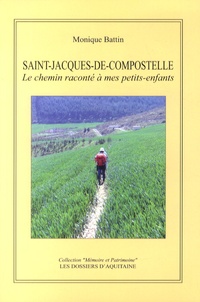 Monique Battin - Saint-Jacques-de-Compostelle - Le chemin raconté à mes petits-enfants.