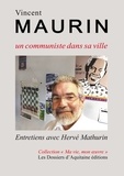 Hervé Mathurin - Vincent Maurin, un communiste dans sa ville.