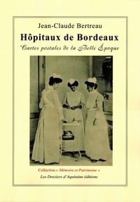 Jean-Claude Bertreau - Hôpitaux de Bordeaux - Cartes postales de la Belle Epoque.