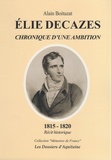 Alain Boituzat - Elie Decazes - Chroniques d'une ambition, 1815-1820 : récit historique.
