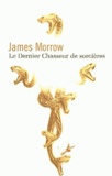 James Morrow - Le dernier chasseur de sorcières.