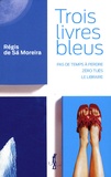 Régis de Sà Moreira - Trois livres bleus - Pas de temps à perdre ; Zéro tués ; Le libraire.