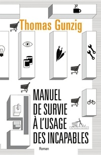 Thomas Gunzig - Manuel de survie à l'usage des incapables.