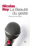 Nicolas Rey - La beauté du geste : chroniques 2000-2013.