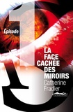 Catherine Fradier - La Face cachée des miroirs épisode 1.