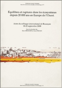 Hervé Richard - Equilibres et rupture dans les écosystèmes depuis 20000 ans en Europe de l'Ouest - Actes du colloque international de Besançon 18-22 septembre 2000.