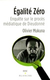 Olivier Mukuna - Egalité zéro ! - Enquête sur le procès médiatique de Dieudonné.