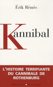 Erik Rémès - Kannibal - Journal d'un anthropophage.