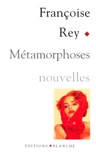 Françoise Rey - Métamorphoses.