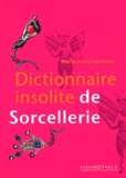 Marie-Josée Grigoriantz - Dictionnaire insolite de Sorcellerie.