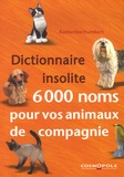 Katherine Humbert - Dictionnaire insolite 6000 noms pour vos animaux de compagnie.