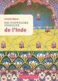 Arnauld Miguet - Dictionnaire insolite de l'Inde.