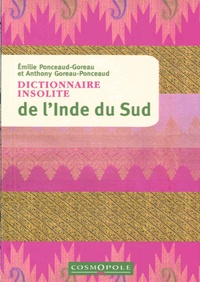 Emilie Ponceaud-Goreau et Anthony Goreau-Ponceaud - Dictionnaire insolite de l'Inde du Sud.