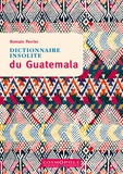 Romain Perrier - Dictionnaire insolite du Guatemala.